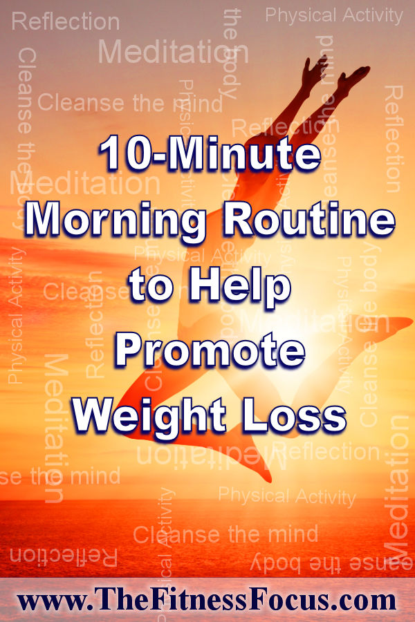 A 10-minute morning routine that you can follow daily to help promote weight loss.