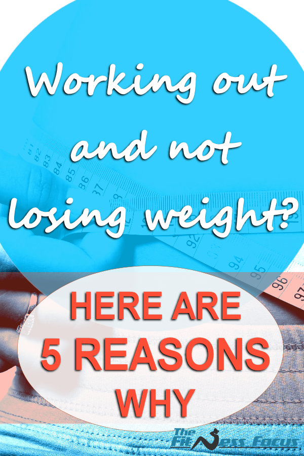 5 Reasons you are working out but not losing weight.