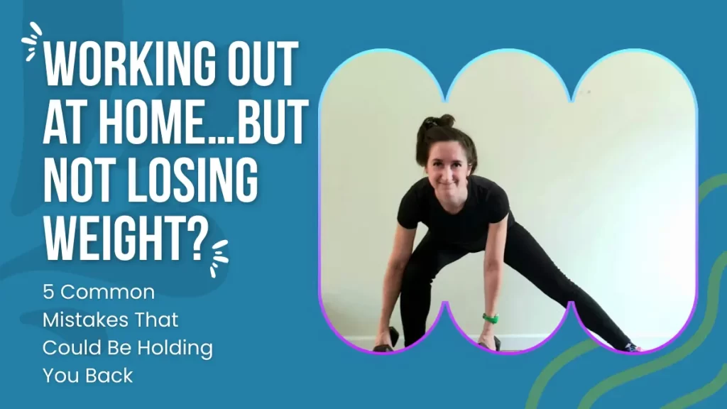 mistakes that lead to no weight loss when working out at home