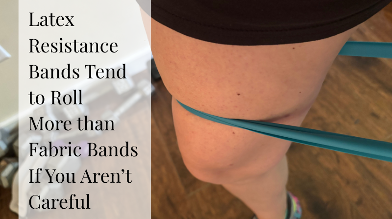 latex band on thigh rolling up