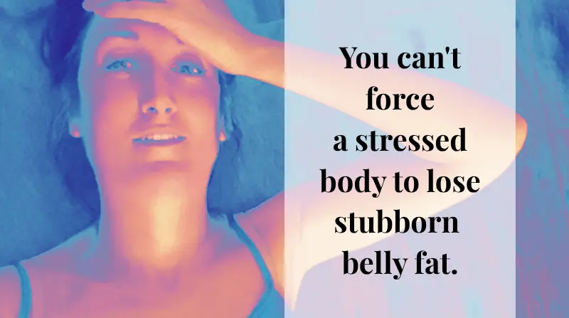 bethany laying on back looking exhausted with saying on photo you can't force a stressed body yo lose stubborn body fat
